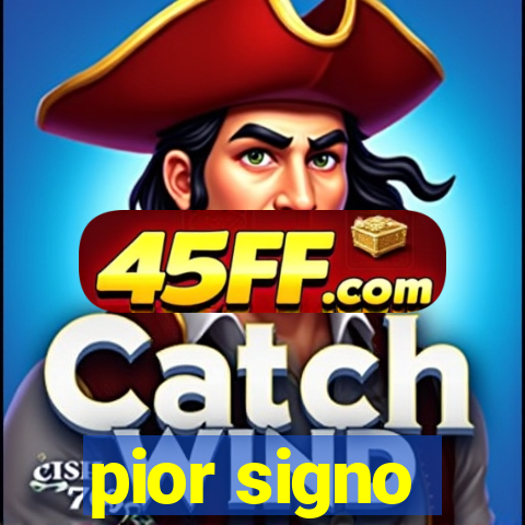 pior signo